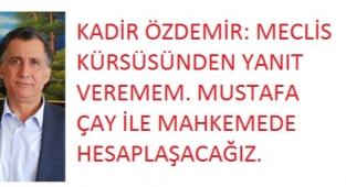ÖZDEMİR, MUSTAFA ÇAY'I MAHKEMEYE VERDİ