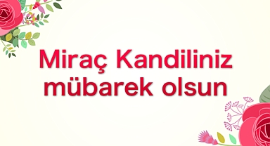 MİRAÇ KANDİLİNİZ MÜBAREK OLSUN