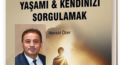 Özer’in ‘Yaşamı, kendinizi sorgulamak’ kitabı yayınlandı