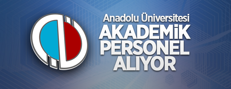 Anadolu Üniversitesi akademik personel alacak
